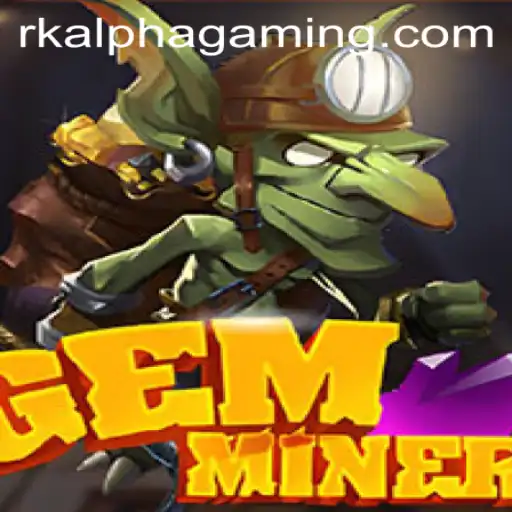 GemMiner: An Exciting New Era with RK ALPHA