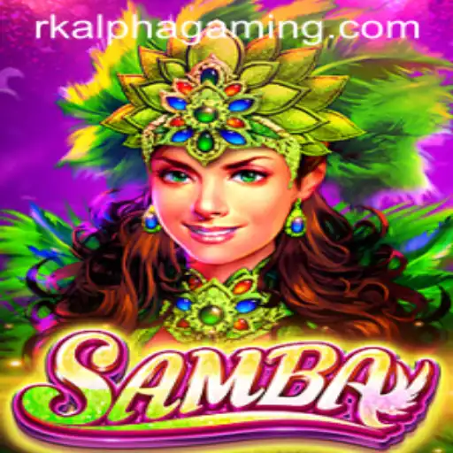 Unlock the Excitement of Samba: The Game Revolutionized by RK ALPHA
